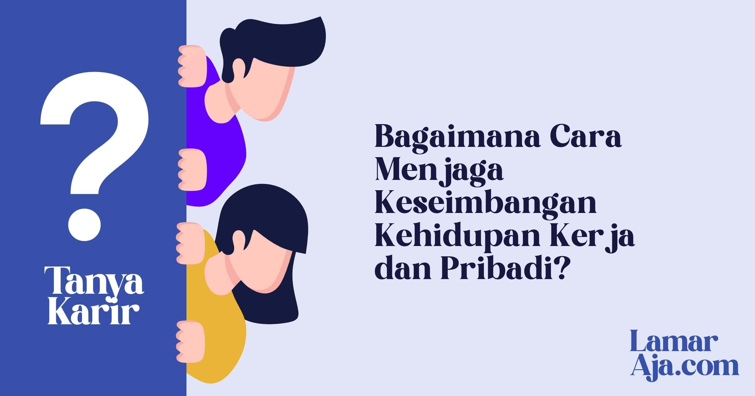 Bagaimana Cara Menjaga Keseimbangan Kehidupan Kerja dan Pribadi?